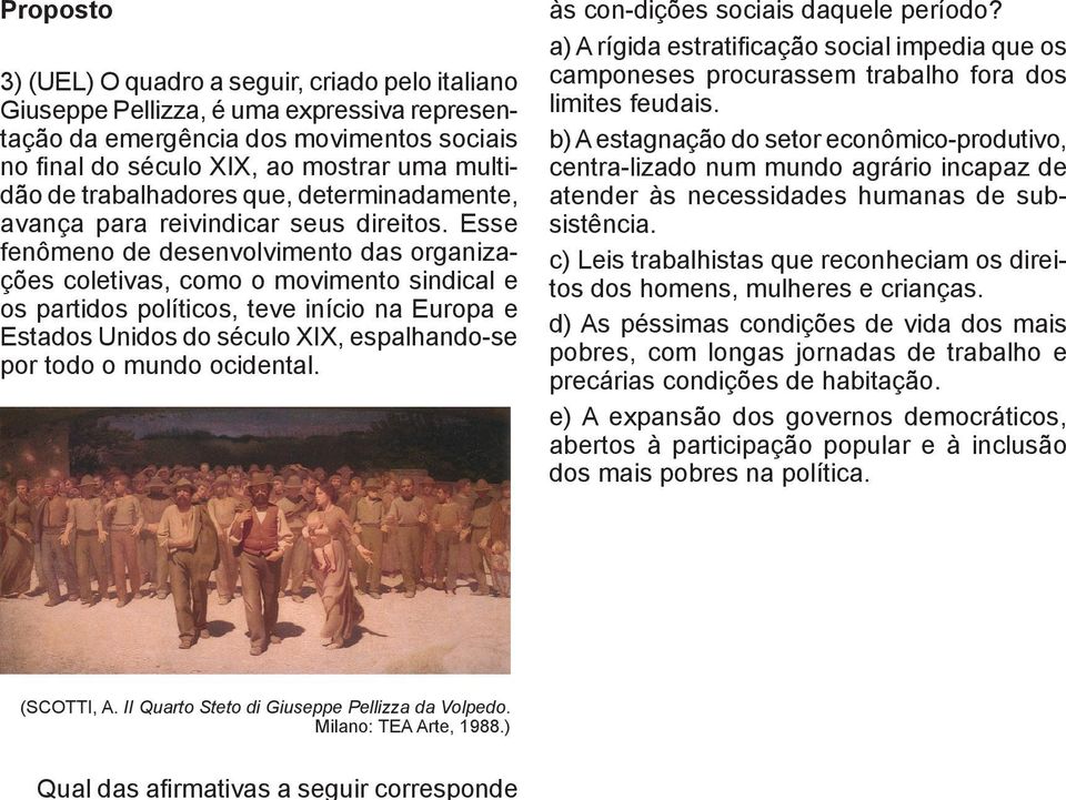 Esse fenômeno de desenvolvimento das organizações coletivas, como o movimento sindical e os partidos políticos, teve início na Europa e Estados Unidos do século XIX, espalhando-se por todo o mundo