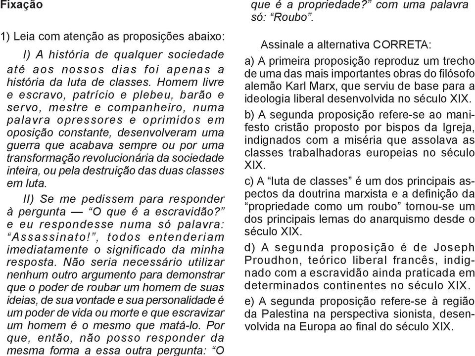 transformação revolucionária da sociedade inteira, ou pela destruição das duas classes em luta. II) Se me pedissem para responder à pergunta O que é a escravidão?