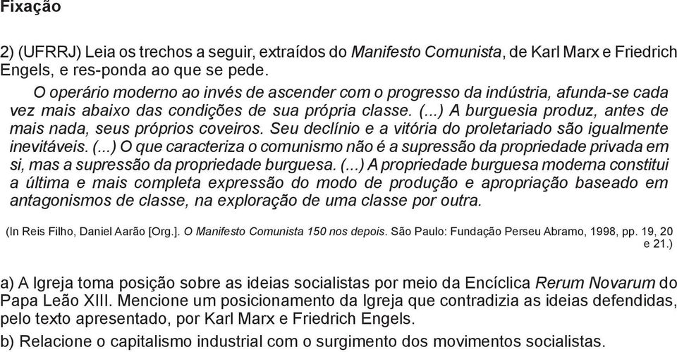 ..) A burguesia produz, antes de a mais nada, seus próprios coveiros. Seu declínio e a vitória do proletariado são igualmente a inevitáveis. (.