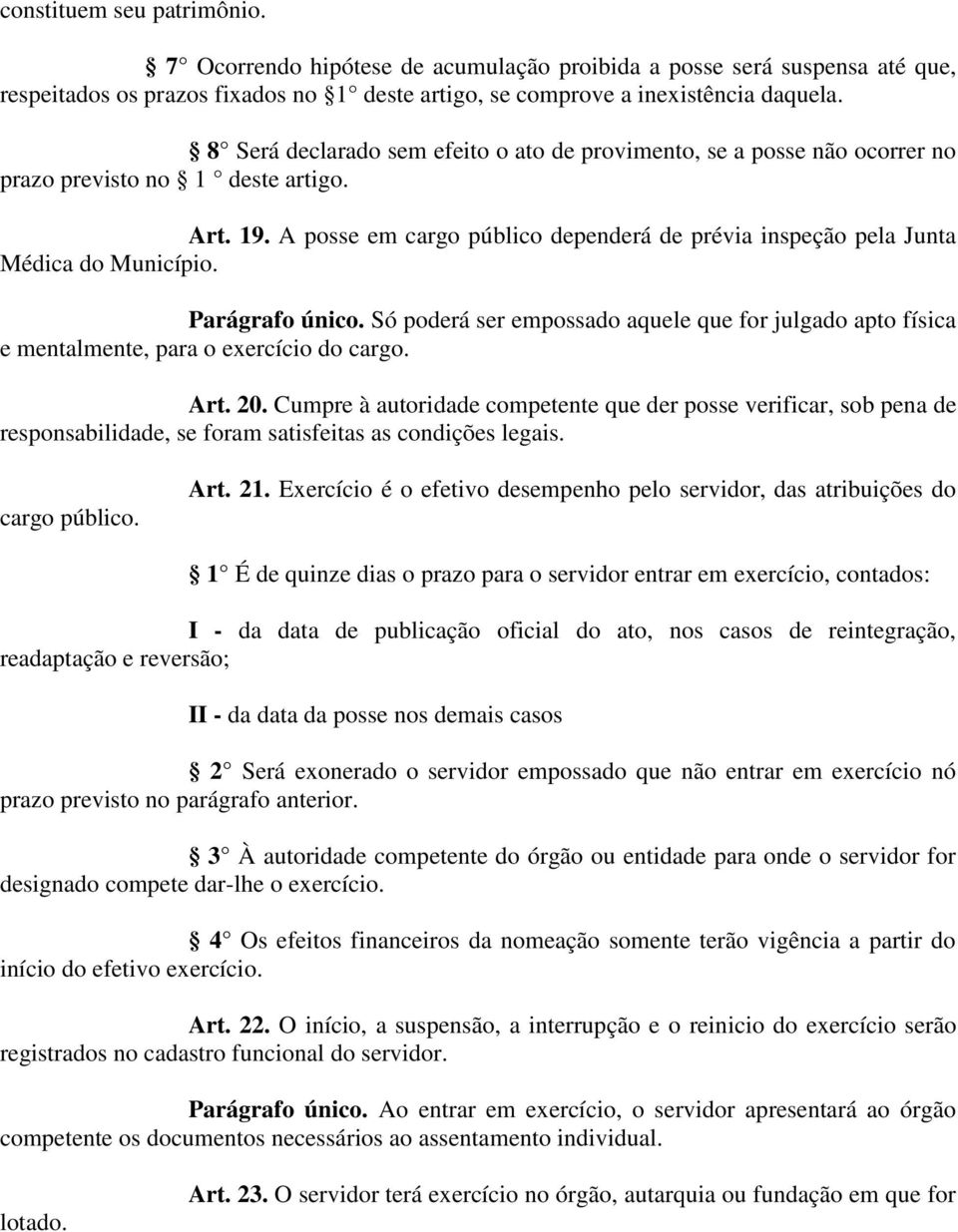 A posse em cargo público dependerá de prévia inspeção pela Junta Médica do Município. Parágrafo único.