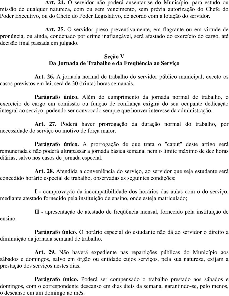 Legislativo, de acordo com a lotação do servidor. Art. 25.