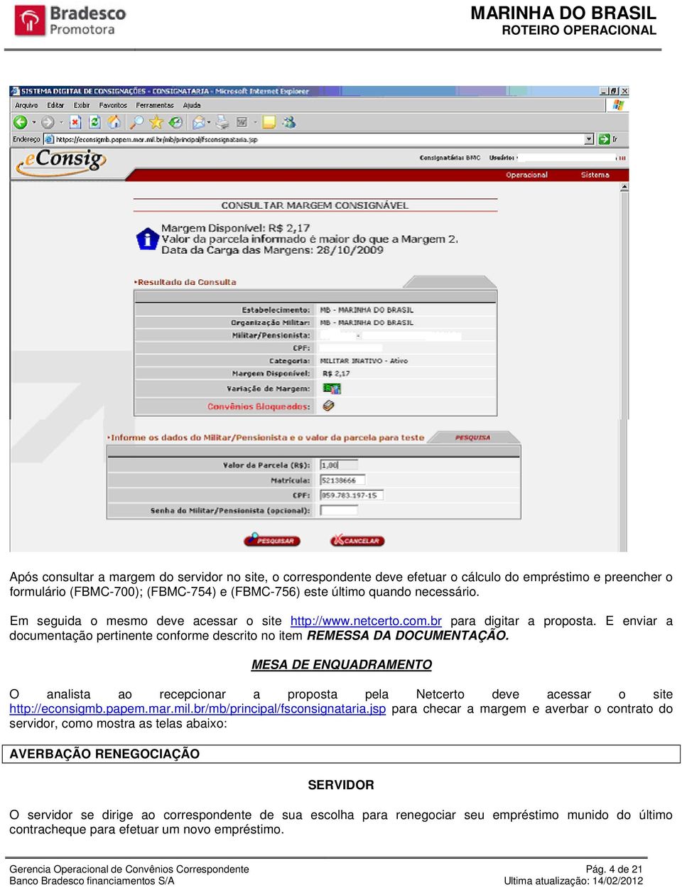 MESA DE ENQUADRAMENTO O analista ao recepcionar a proposta pela Netcerto deve acessar o site http://econsigmb.papem.mar.mil.br/mb/principal/fsconsignataria.