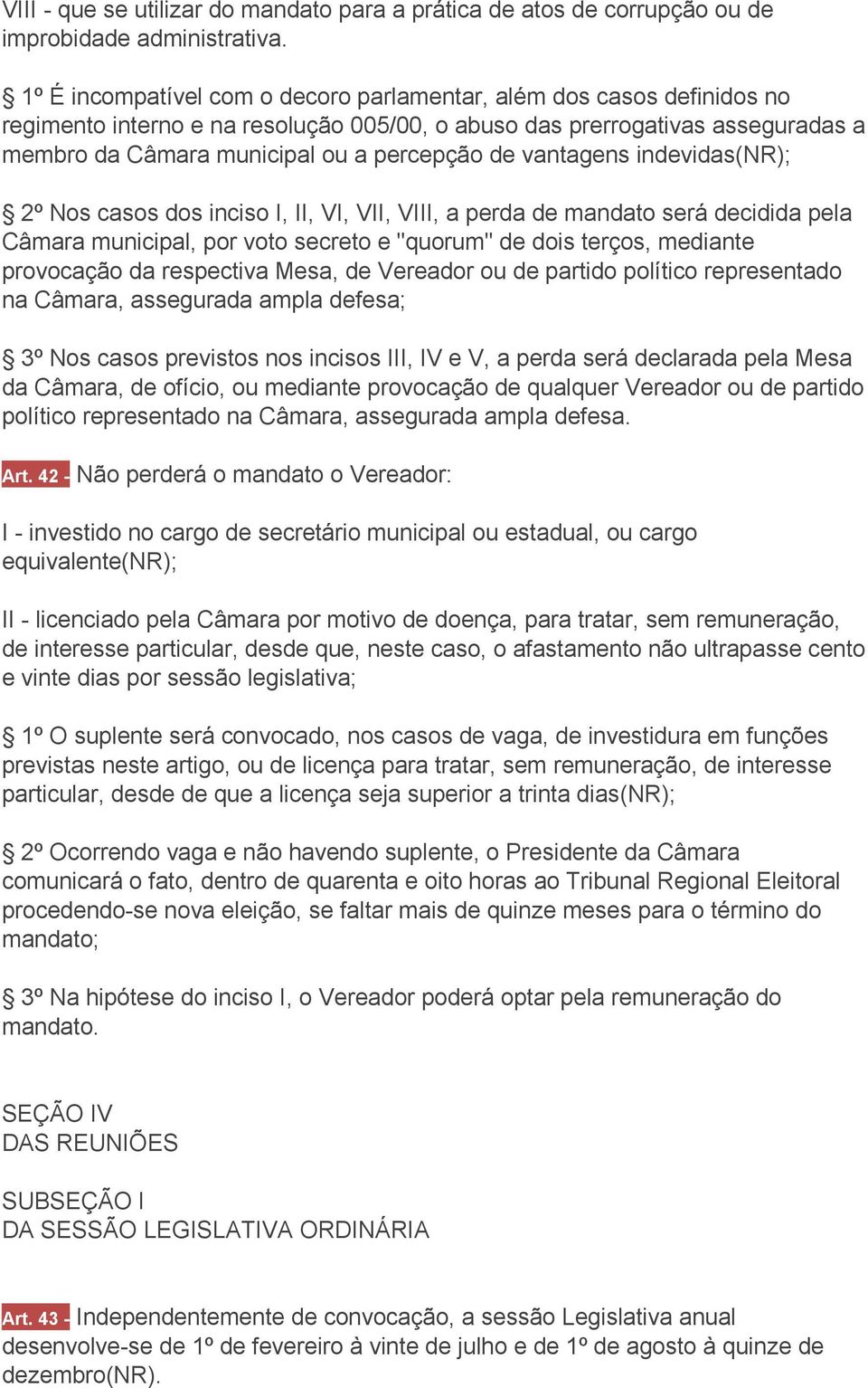 vantagens indevidas(nr); 2º Nos casos dos inciso I, II, VI, VII, VIII, a perda de mandato será decidida pela Câmara municipal, por voto secreto e "quorum" de dois terços, mediante provocação da