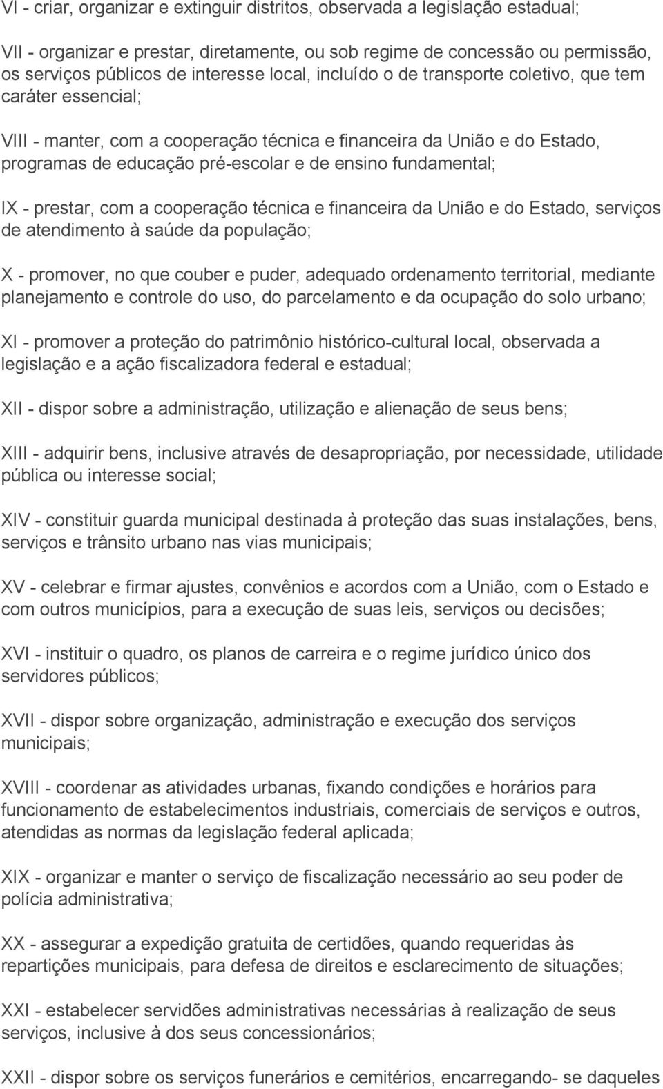 - prestar, com a cooperação técnica e financeira da União e do Estado, serviços de atendimento à saúde da população; X - promover, no que couber e puder, adequado ordenamento territorial, mediante