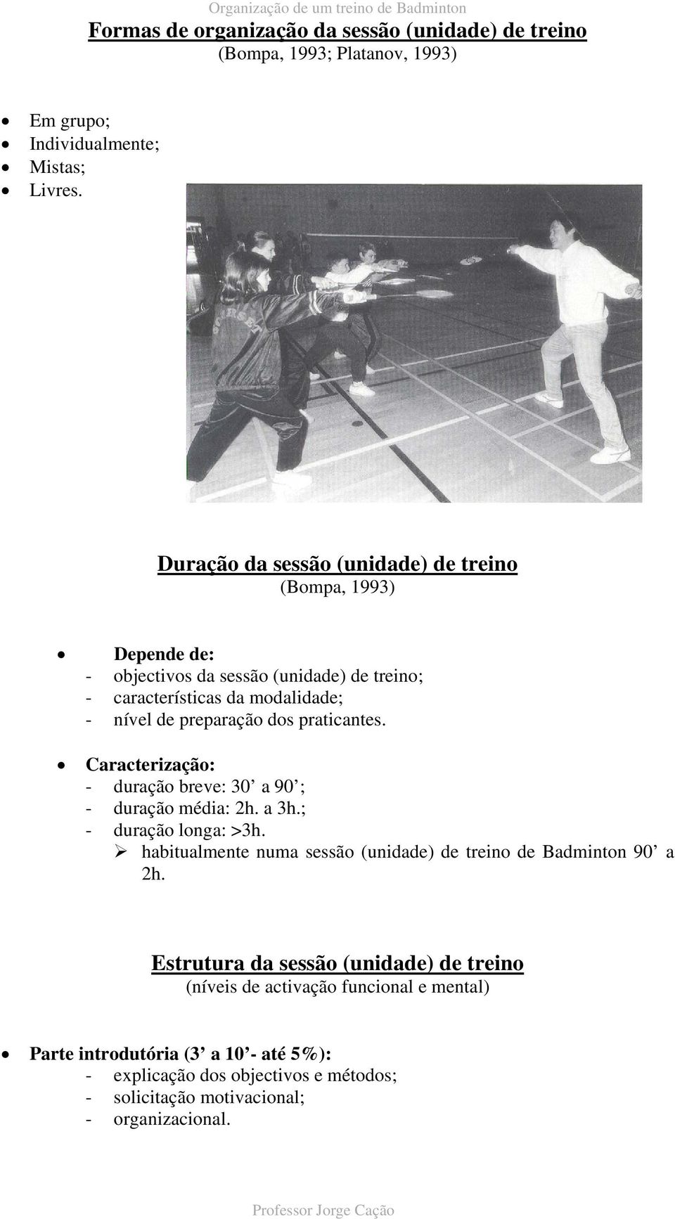 praticantes. Caracterização: - duração breve: 30 a 90 ; - duração média: 2h. a 3h.; - duração longa: >3h.