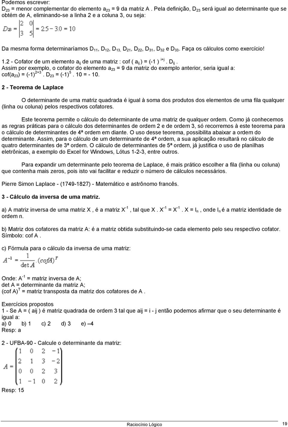 Faça os cálculos como exercício! 1.2 - Cofator de um elemento a ij de uma matriz : cof ( a ij ) = (-1 ) i+j. D ij.