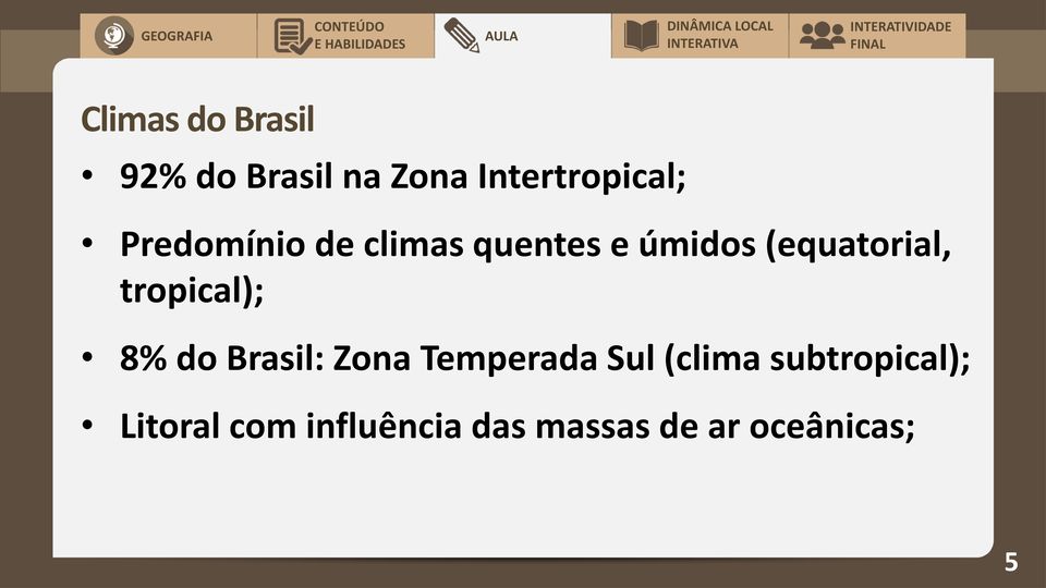 tropical); 8% do Brasil: Zona Temperada Sul (clima