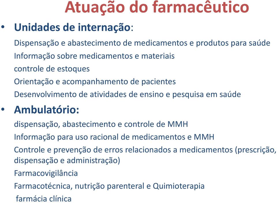 Ambulatório: dispensação, abastecimento e controle de MMH Informação para uso racional de medicamentos e MMH Controle e prevenção de erros