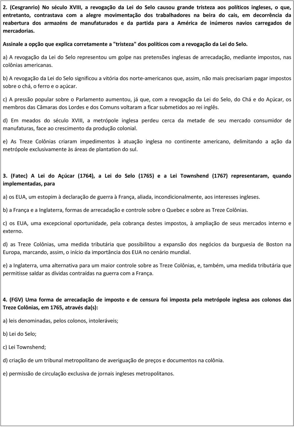 Assinale a opção que explica corretamente a "tristeza" dos políticos com a revogação da Lei do Selo.