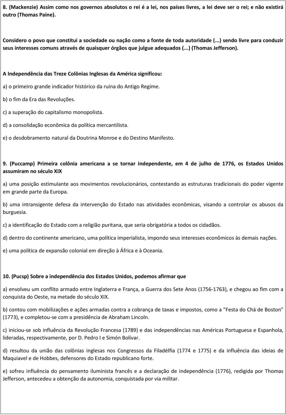 ..) (Thomas Jefferson). A Independência das Treze Colônias Inglesas da América significou: a) o primeiro grande indicador histórico da ruína do Antigo Regime. b) o fim da Era das Revoluções.