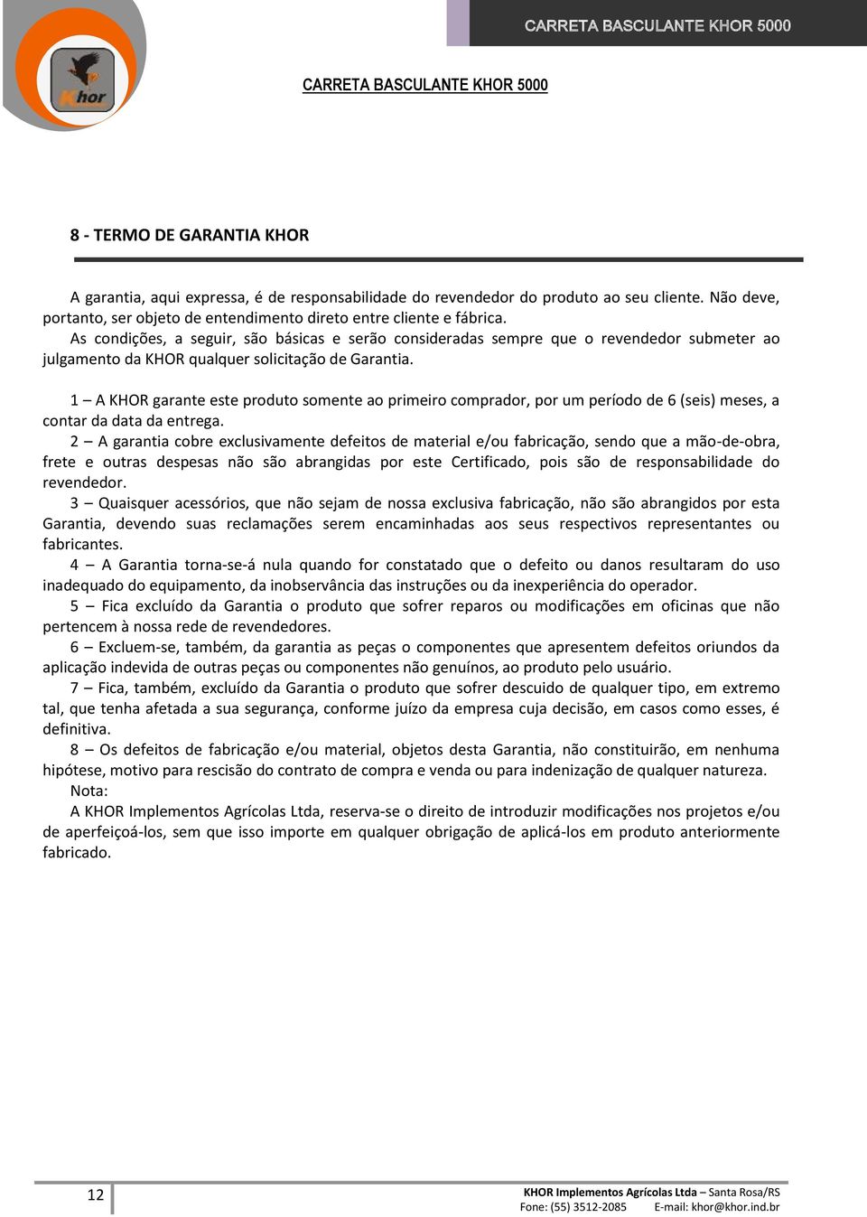 1 A KHOR garante este produto somente ao primeiro comprador, por um período de 6 (seis) meses, a contar da data da entrega.