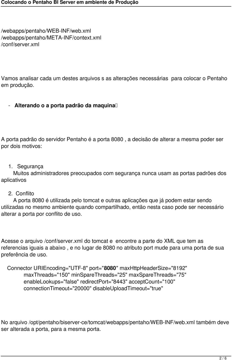 Segurança Muitos administradores preocupados com segurança nunca usam as portas padrões dos aplicativos 2.