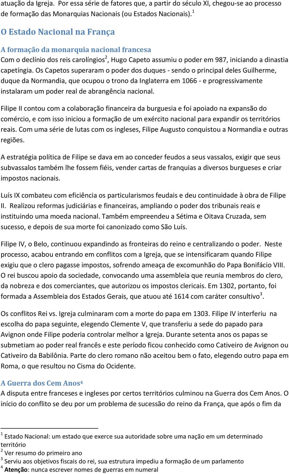 Os Capetos superaram o poder dos duques - sendo o principal deles Guilherme, duque da Normandia, que ocupou o trono da Inglaterra em 1066 - e progressivamente instalaram um poder real de abrangência