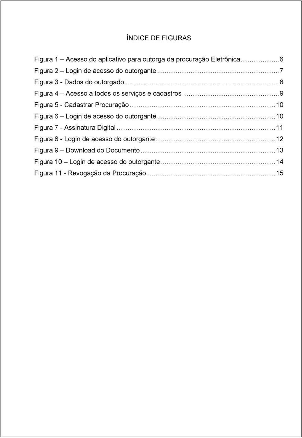 .. 10 Figura 6 Login de acesso do outorgante... 10 Figura 7 - Assinatura Digital... 11 Figura 8 - Login de acesso do outorgante.