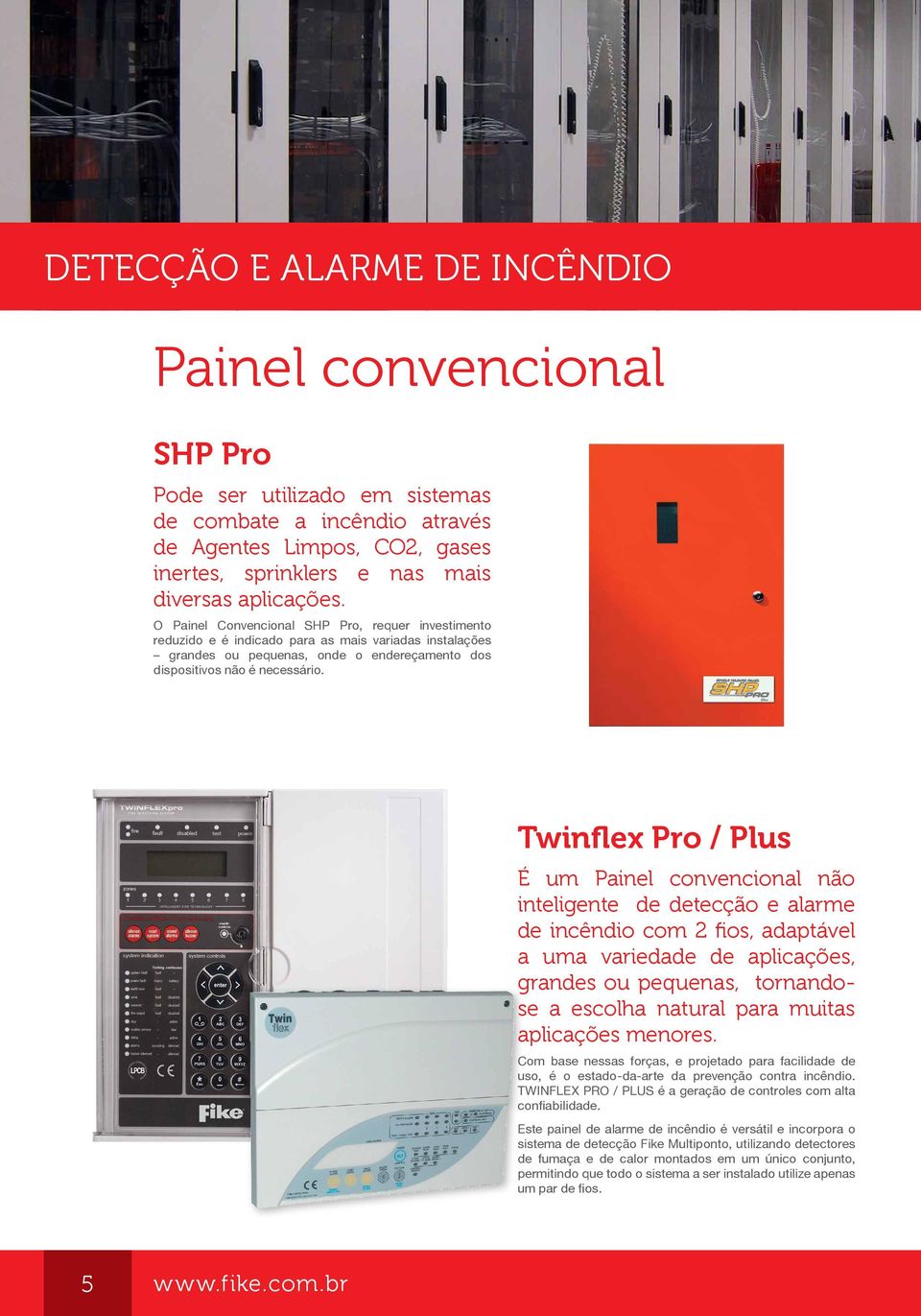 Twinflex Pro / Plus É um Painel convencional não inteligente de detecção e alarme de incêndio com 2 fios, adaptável a uma variedade de aplicações, grandes ou pequenas, tornandose a escolha natural