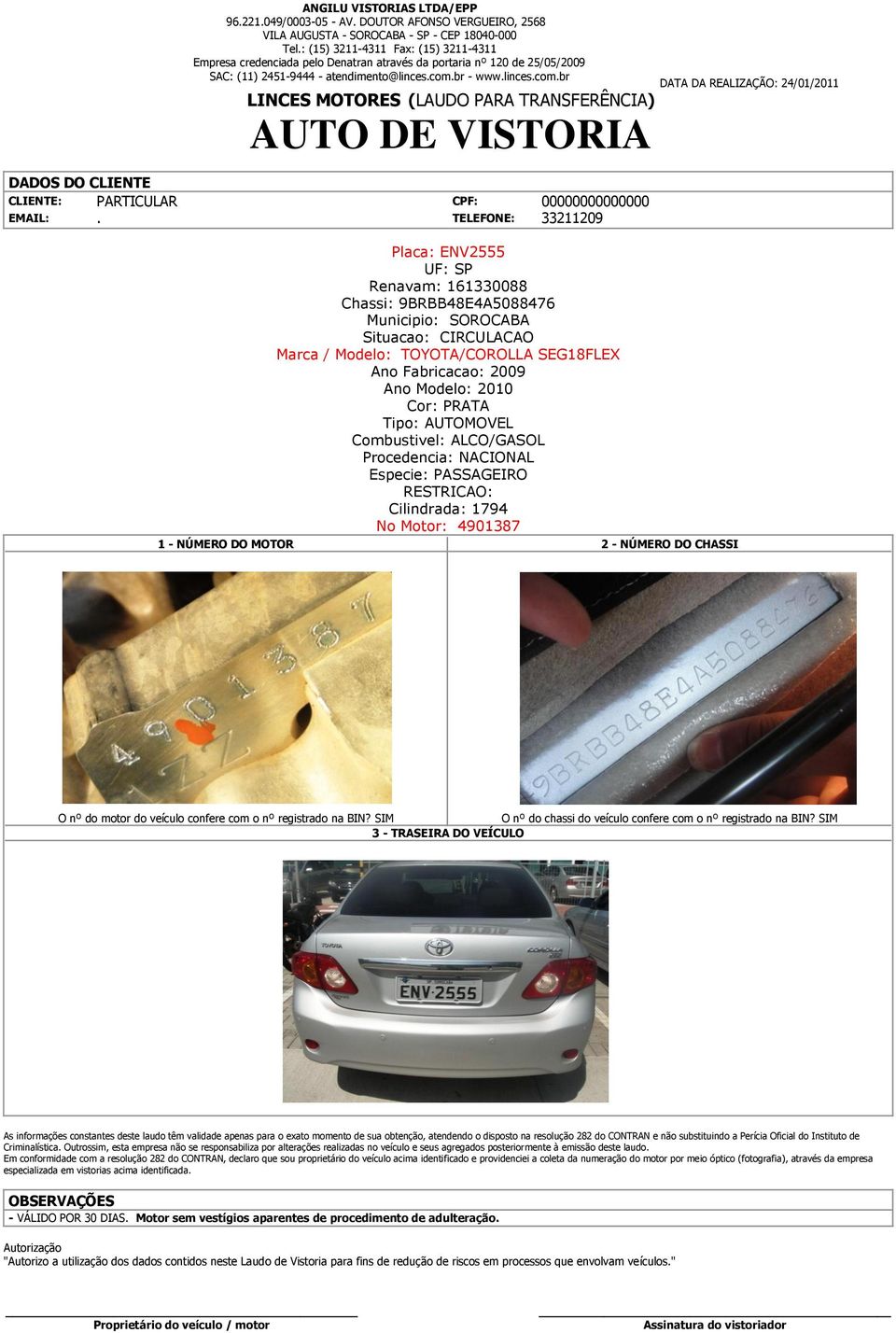 br - www.linces.com.br LINCES MOTORES (LAUDO PARA TRANSFERÊNCIA) AUTO DE VISTORIA DADOS DO CLIENTE CLIENTE: PARTICULAR CPF: 00000000000000 EMAIL:.