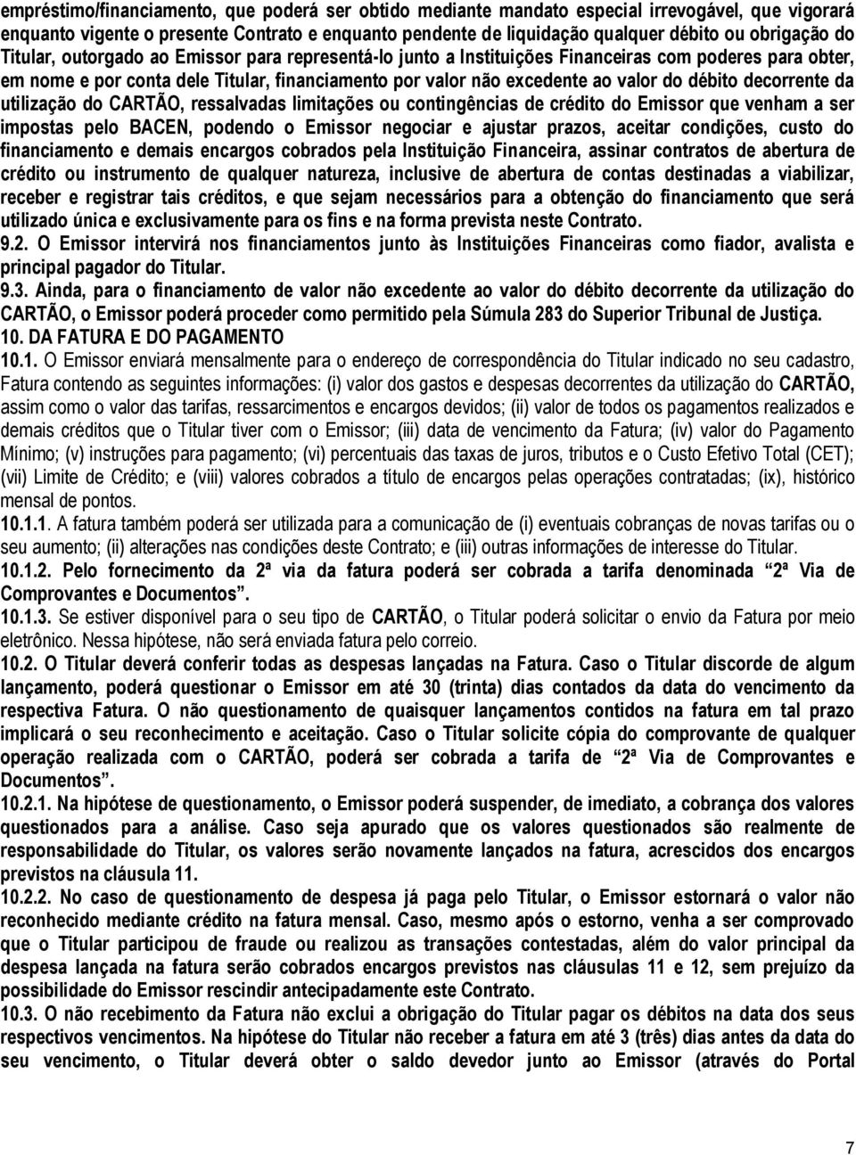 decorrente da utilização do CARTÃO, ressalvadas limitações ou contingências de crédito do Emissor que venham a ser impostas pelo BACEN, podendo o Emissor negociar e ajustar prazos, aceitar condições,