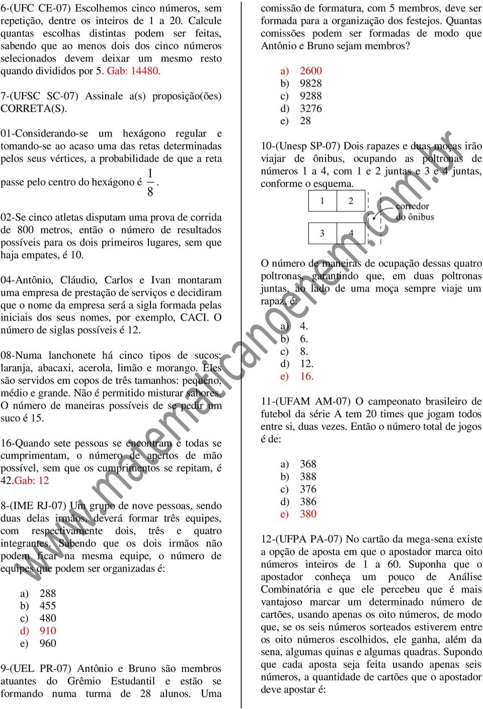 7-(UFSC SC-07) Assinale a(s) proposição(ões) CORRETA(S).
