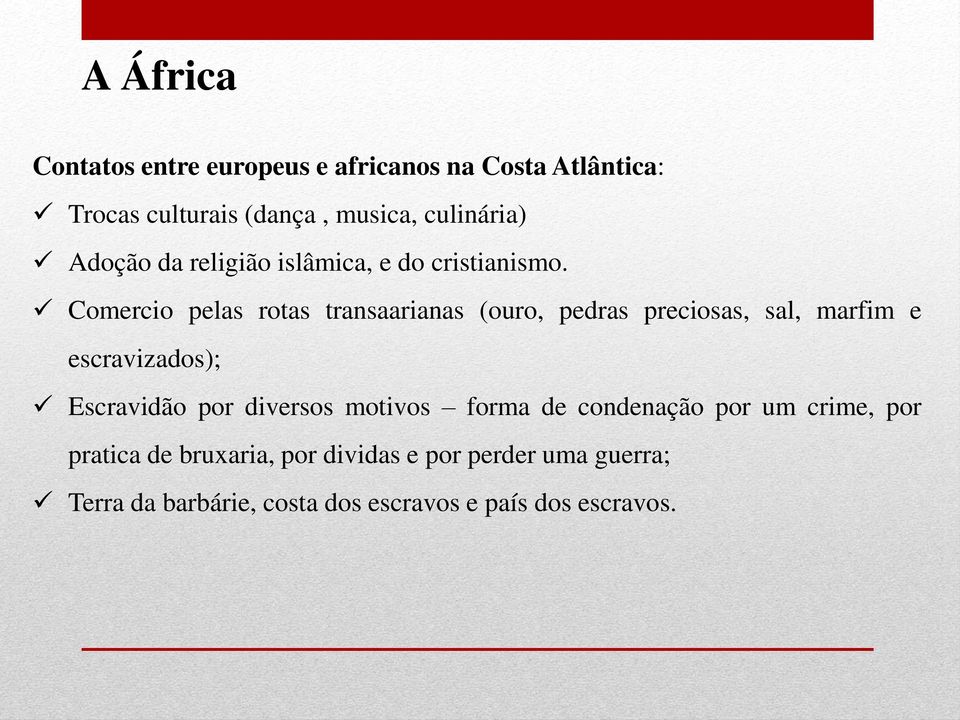 Comercio pelas rotas transaarianas (ouro, pedras preciosas, sal, marfim e escravizados); Escravidão por