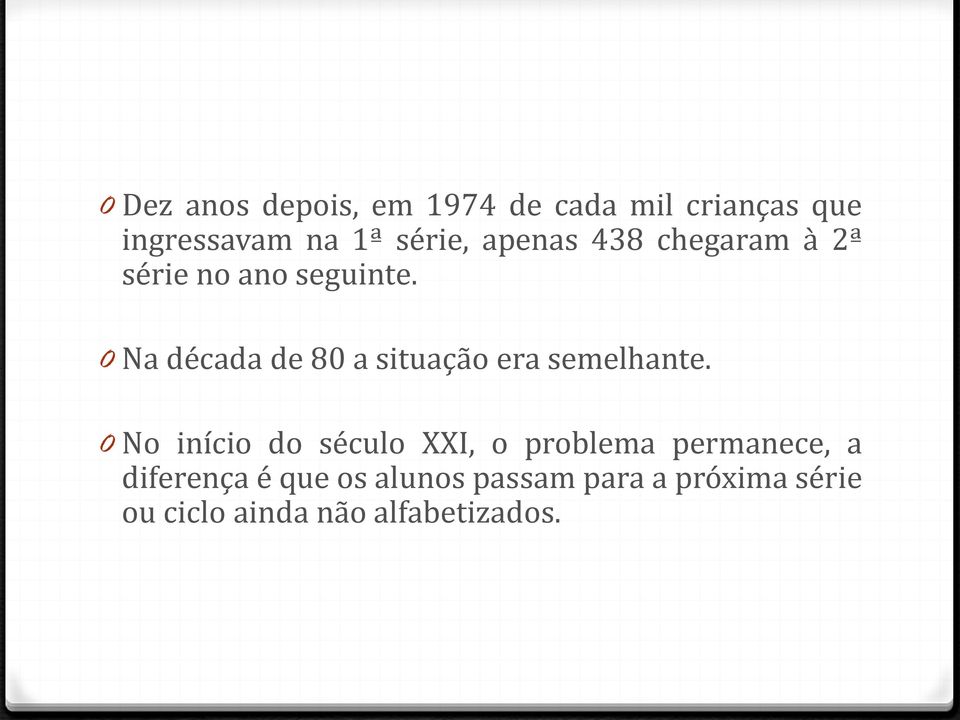 0 Na década de 80 a situação era semelhante.