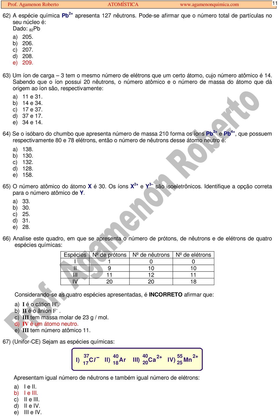 Sabendo que o íon possui 20 nêutrons, o número atômico e o número de massa do átomo que dá origem ao íon são, respectivamente: a) 11 e 31. b) 14 e 34. c) 17 e 37. d) 37 e 17. e) 34 e 14.