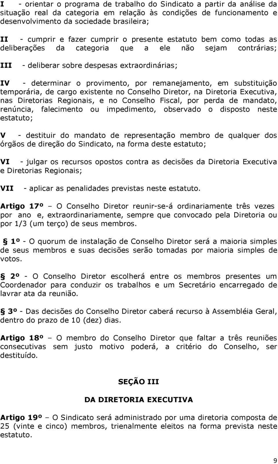 remanejamento, em substituição temporária, de cargo existente no Conselho Diretor, na Diretoria Executiva, nas Diretorias Regionais, e no Conselho Fiscal, por perda de mandato, renúncia, falecimento