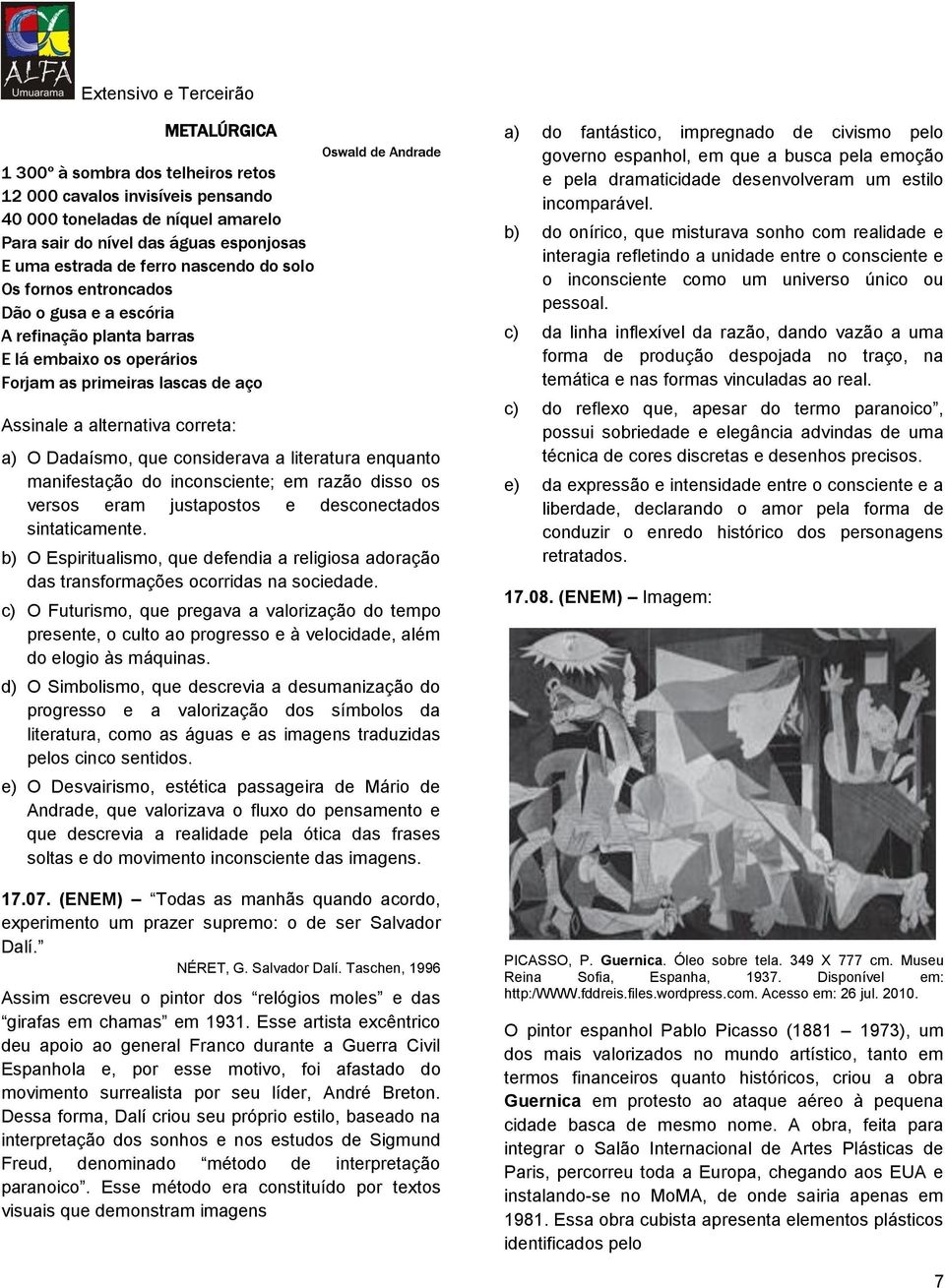 considerava a literatura enquanto manifestação do inconsciente; em razão disso os versos eram justapostos e desconectados sintaticamente.