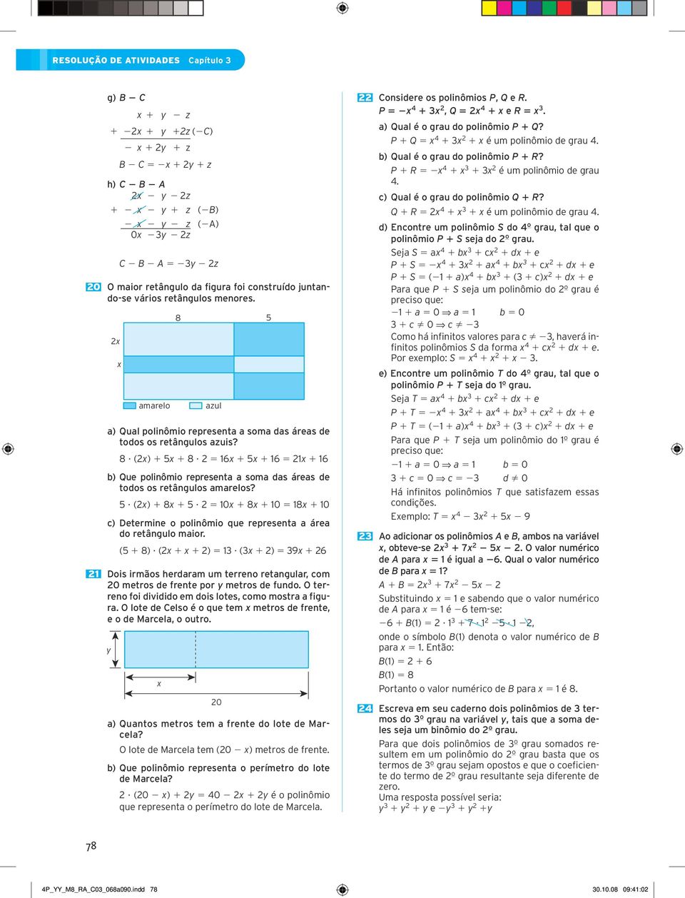 5 16x 1 5x 1 16 5 1x 1 16 b) Que polinômio representa a soma das áreas de todos os retângulos amarelos? 5? (x) 1 8x 1 5?