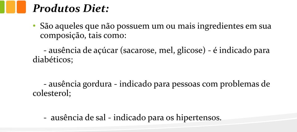 indicado para diabéticos; - ausência gordura - indicado para pessoas com