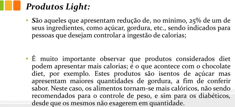 mais calorias; é o que acontece com o chocolate diet, por exemplo.