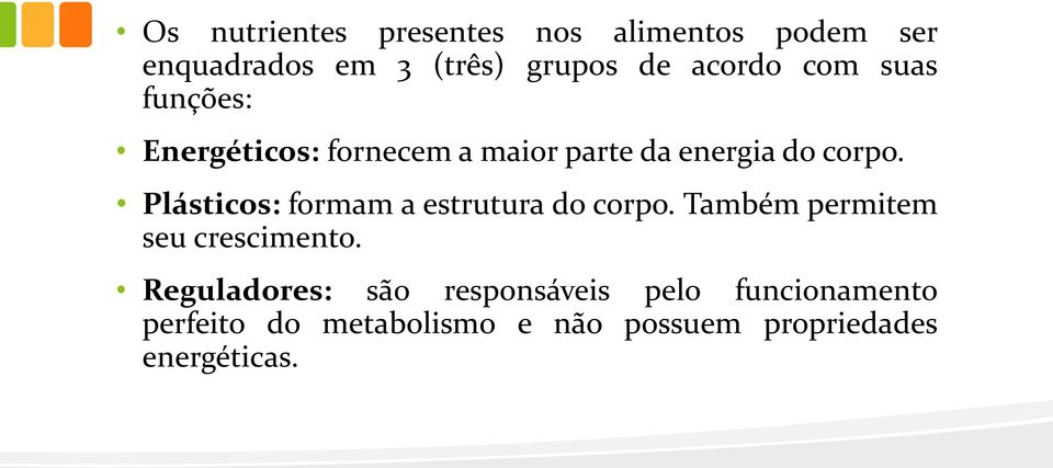 Plásticos: formam a estrutura do corpo. Também permitem seu crescimento.