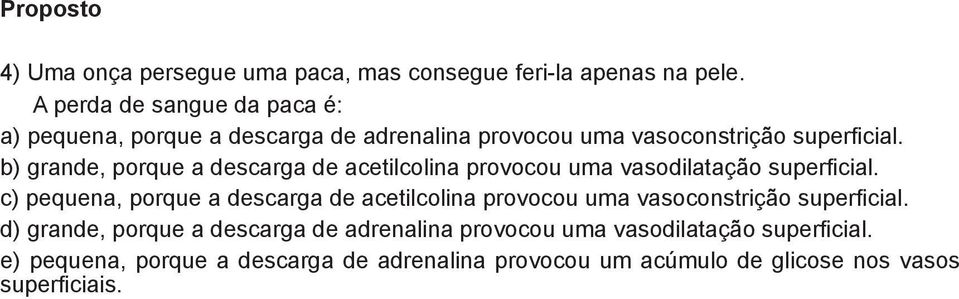 b) grande, porque a descarga de acetilcolina provocou uma vasodilatação superficial.