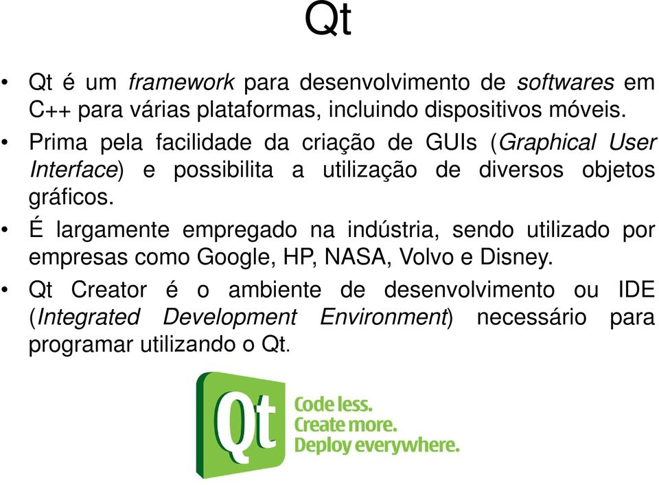 gráficos. É largamente empregado na indústria, sendo utilizado por empresas como Google, HP, NASA, Volvo e Disney.