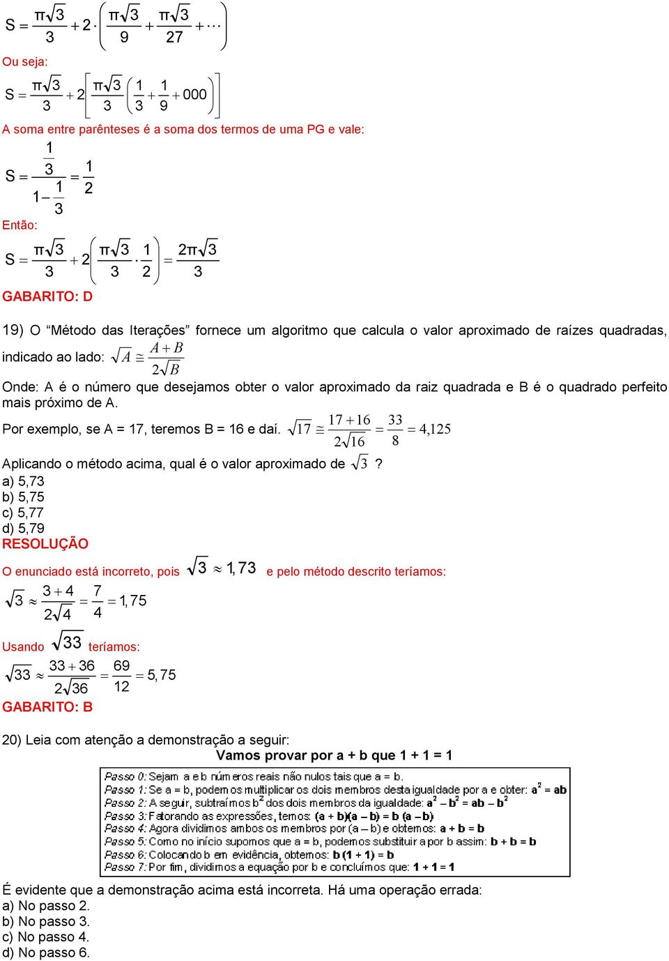 próximo de A. 17+ 16 Por exemplo, se A = 17, teremos B = 16 e daí. 17 = = 4, 15 16 8 Aplicando o método acima, qual é o valor aproximado de?