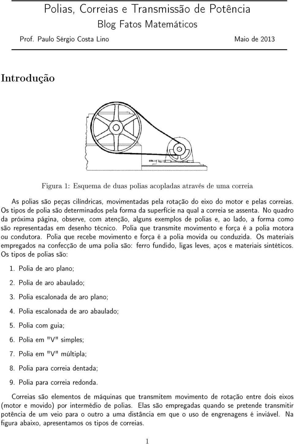 correias. Os tipos de polia são determinados pela forma da superfície na qual a correia se assenta.