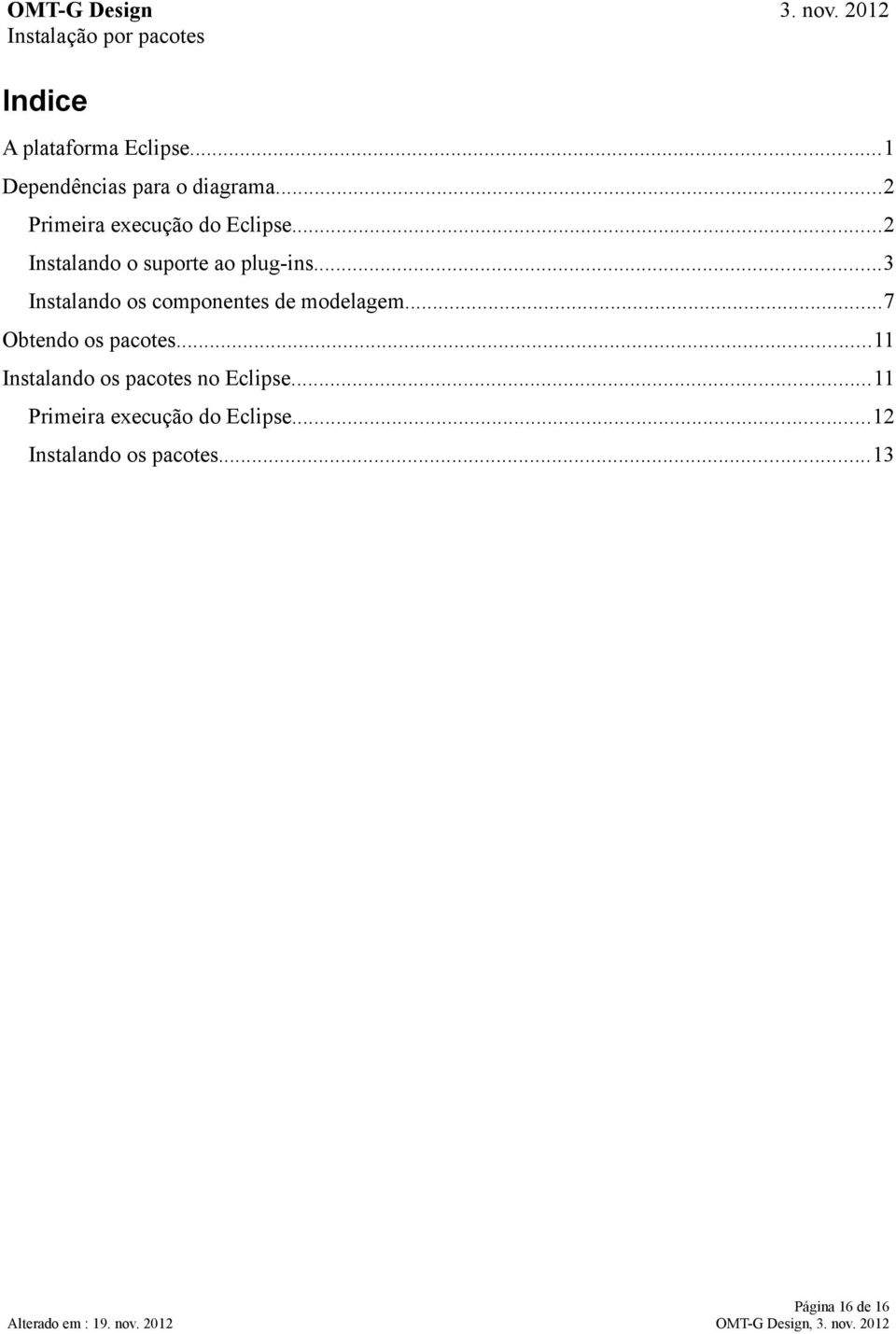 ..3 Instalando os componentes de modelagem...7 Obtendo os pacotes.