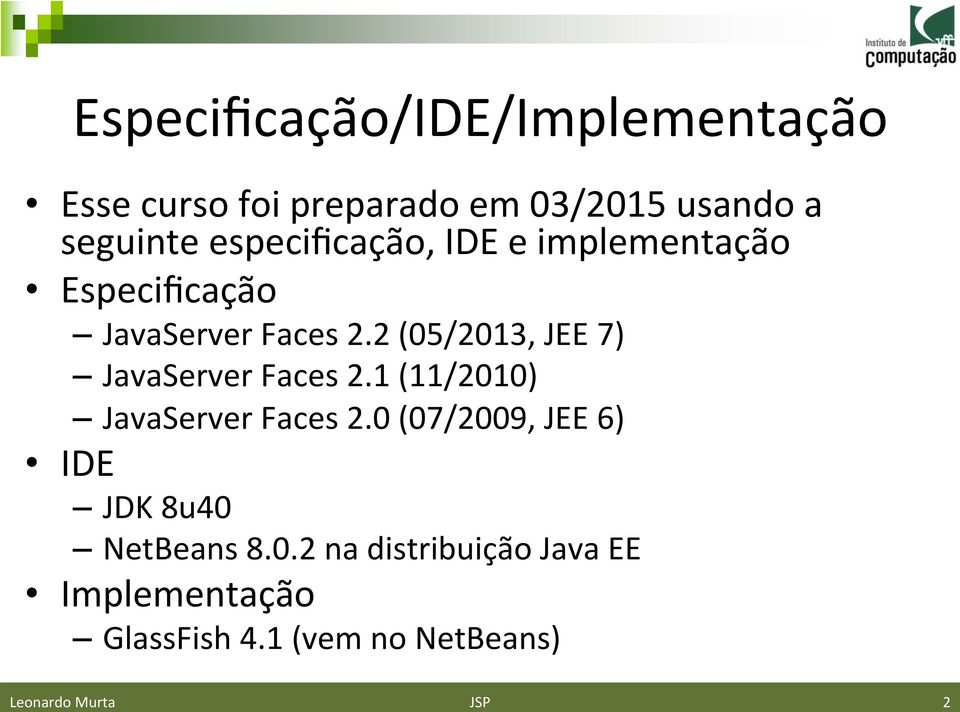 2 (05/2013, JEE 7) JavaServer Faces 2.1 (11/2010) JavaServer Faces 2.