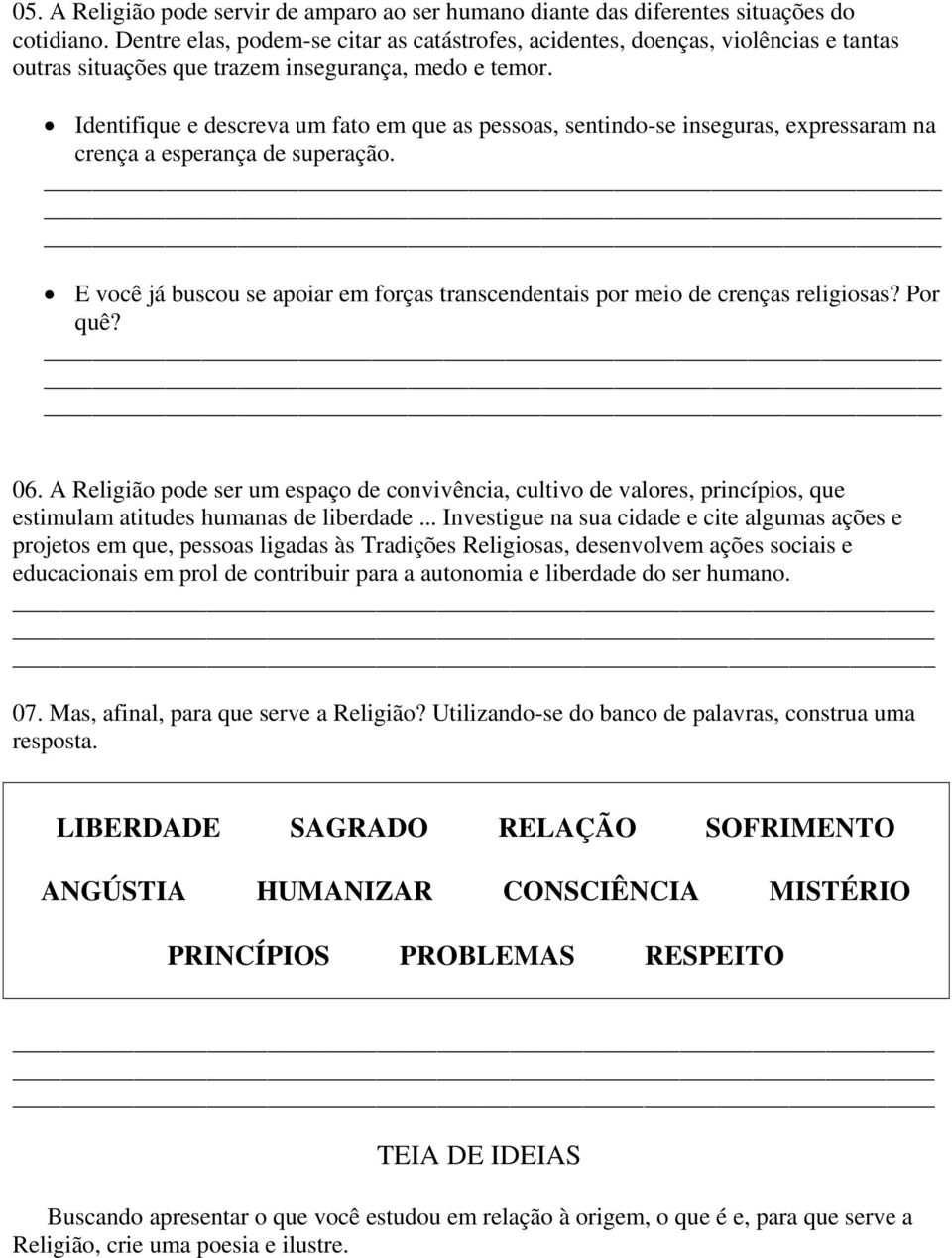 Identifique e descreva um fato em que as pessoas, sentindo-se inseguras, expressaram na crença a esperança de superação.