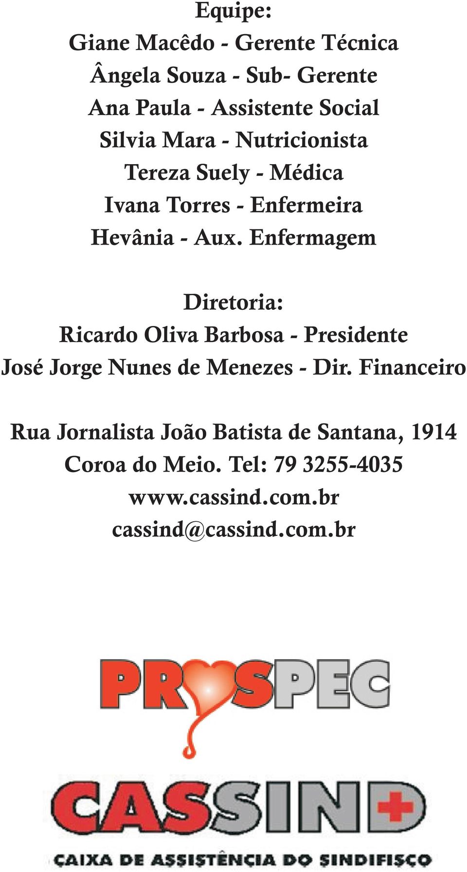 Enfermagem Diretoria: Ricardo Oliva Barbosa - Presidente José Jorge Nunes de Menezes - Dir.