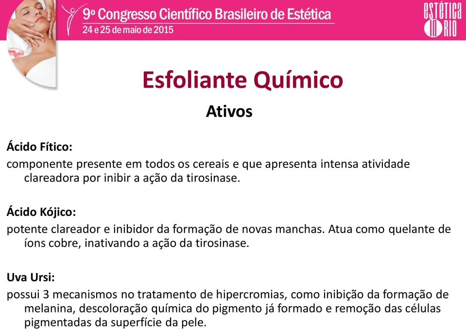 Atua como quelante de íons cobre, inativando a ação da tirosinase.