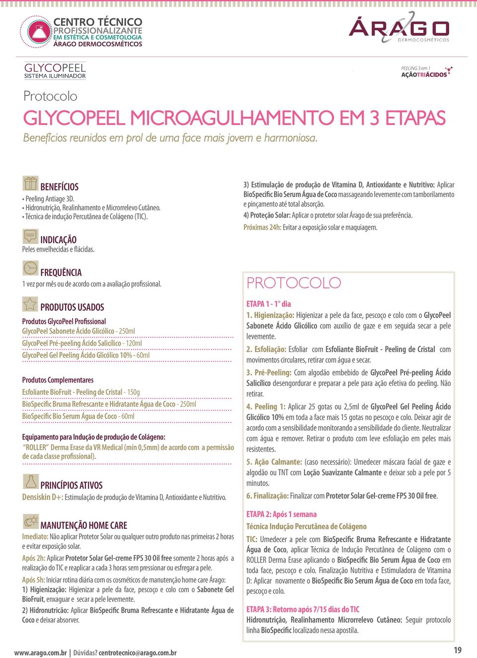 Produtos GlycoPeel Profissional GlycoPeel Sabonete Ácido Glicólico - 250ml... GlycoPeel Pré-peeling Ácido Salicílico - 120ml... GlycoPeel Gel Peeling Ácido Glicólico 10% - 60ml.