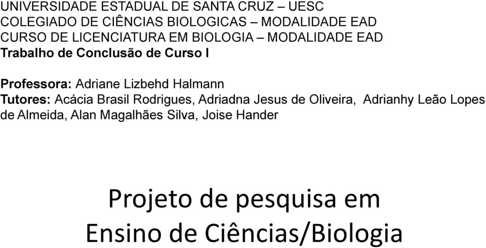 Lizbehd Halmann Tutores: Acácia Brasil Rodrigues, Adriadna Jesus de Oliveira, Adrianhy Leão