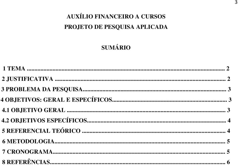 .. 3 4 OBJETIVOS: GERAL E ESPECÍFICOS... 3 4.1 OBJETIVO GERAL... 3 4.2 OBJETIVOS ESPECÍFICOS.