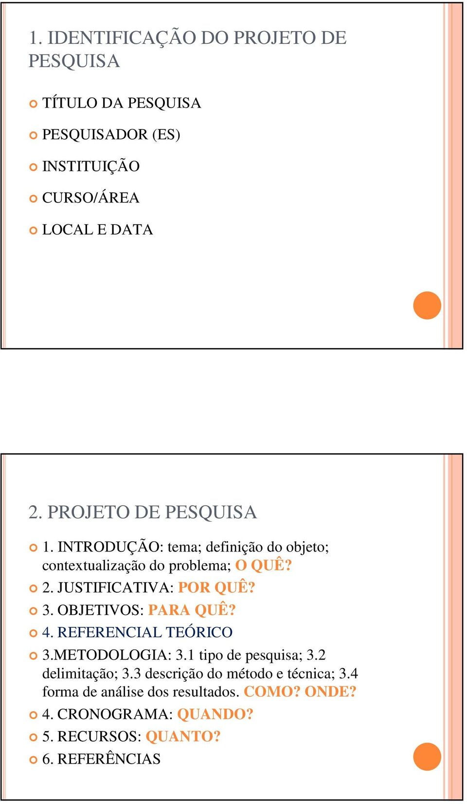 JUSTIFICATIVA: POR QUÊ? 3. OBJETIVOS: PARA QUÊ? 4. REFERENCIAL TEÓRICO 3.METODOLOGIA: 3.1 tipo de pesquisa; 3.