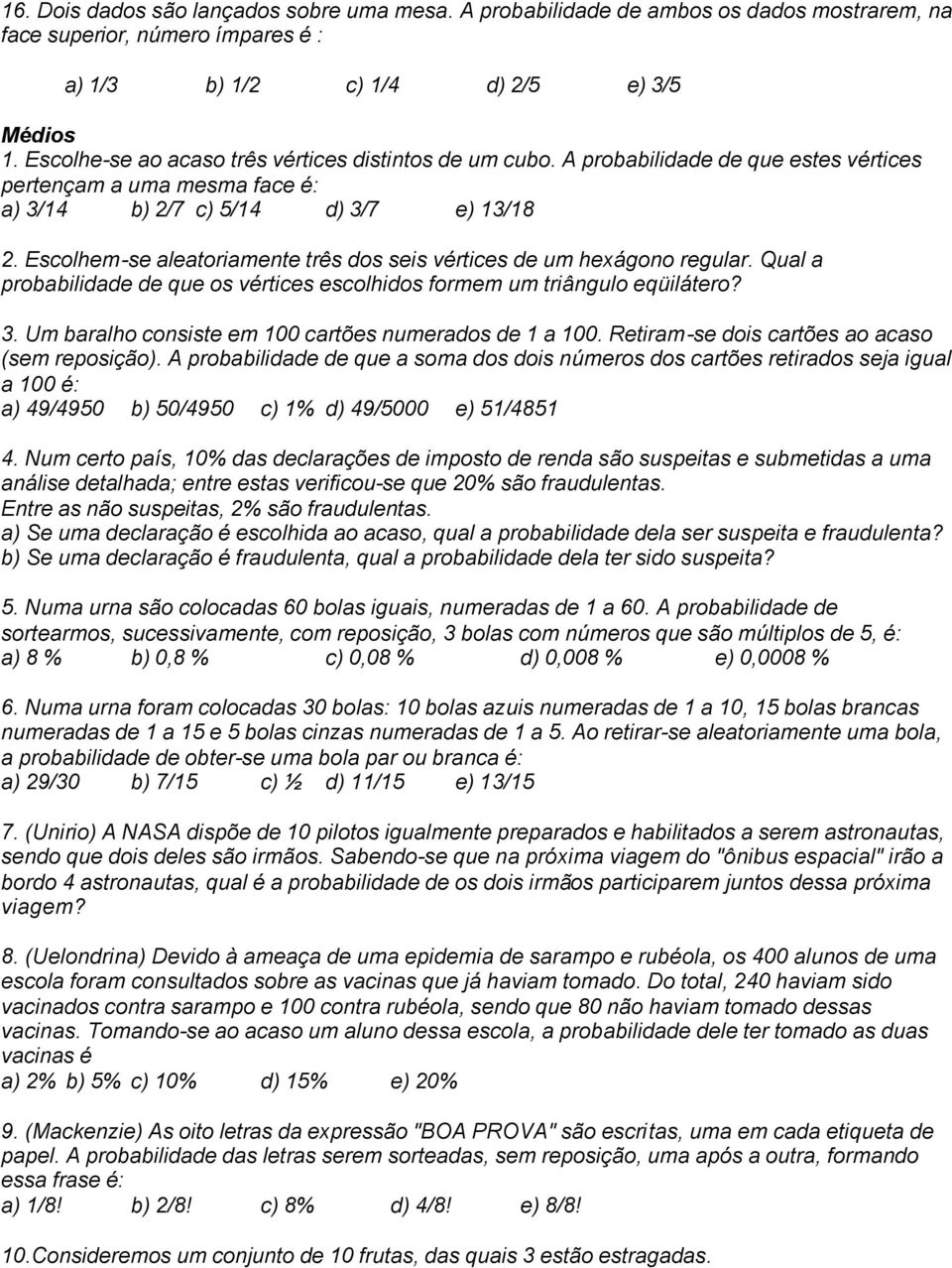 Escolhem-se aleatoriamente três dos seis vértices de um hexágono regular. Qual a probabilidade de que os vértices escolhidos formem um triângulo eqüilátero?