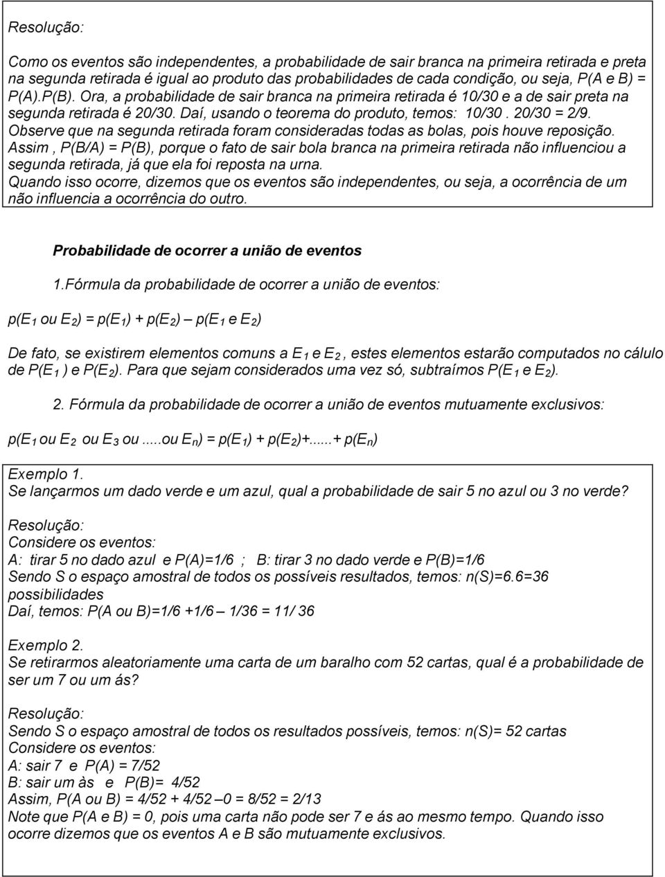 Observe que na segunda retirada foram consideradas todas as bolas, pois houve reposição.