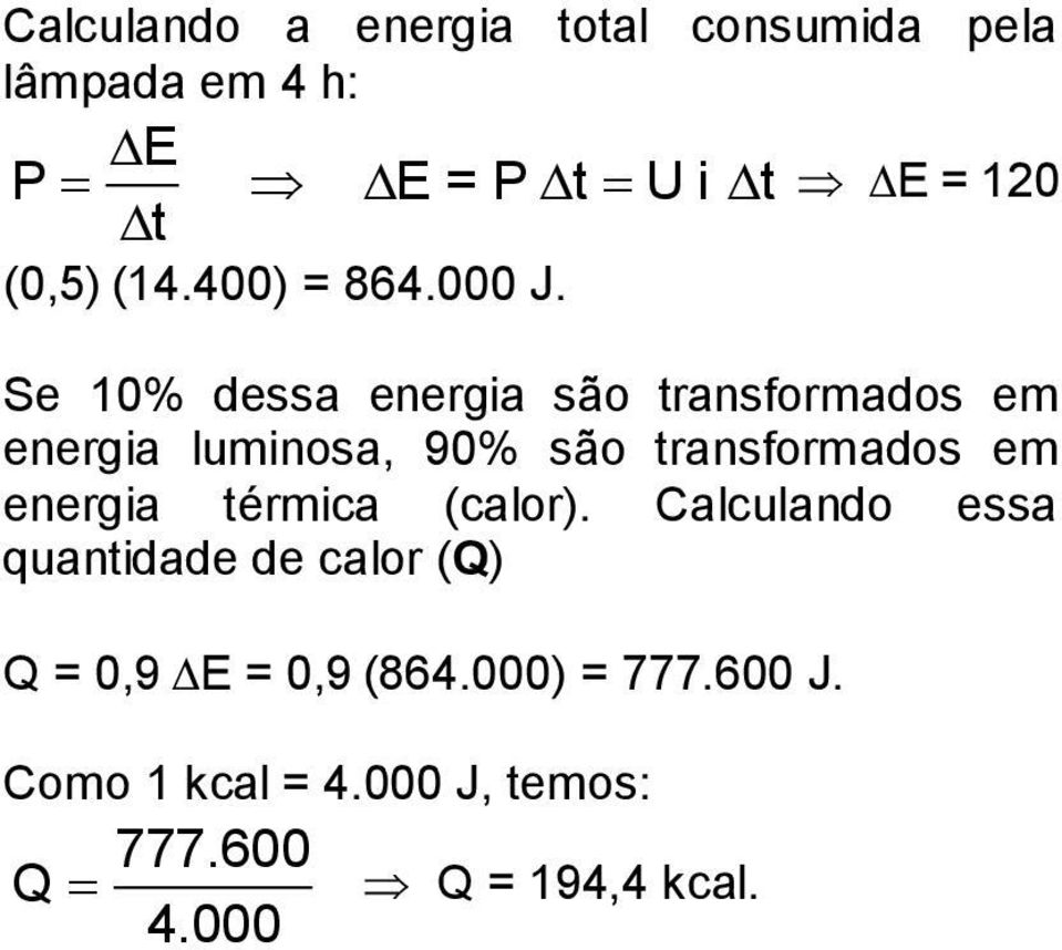 Se 10% dessa energia são transformados em energia luminosa, 90% são transformados em