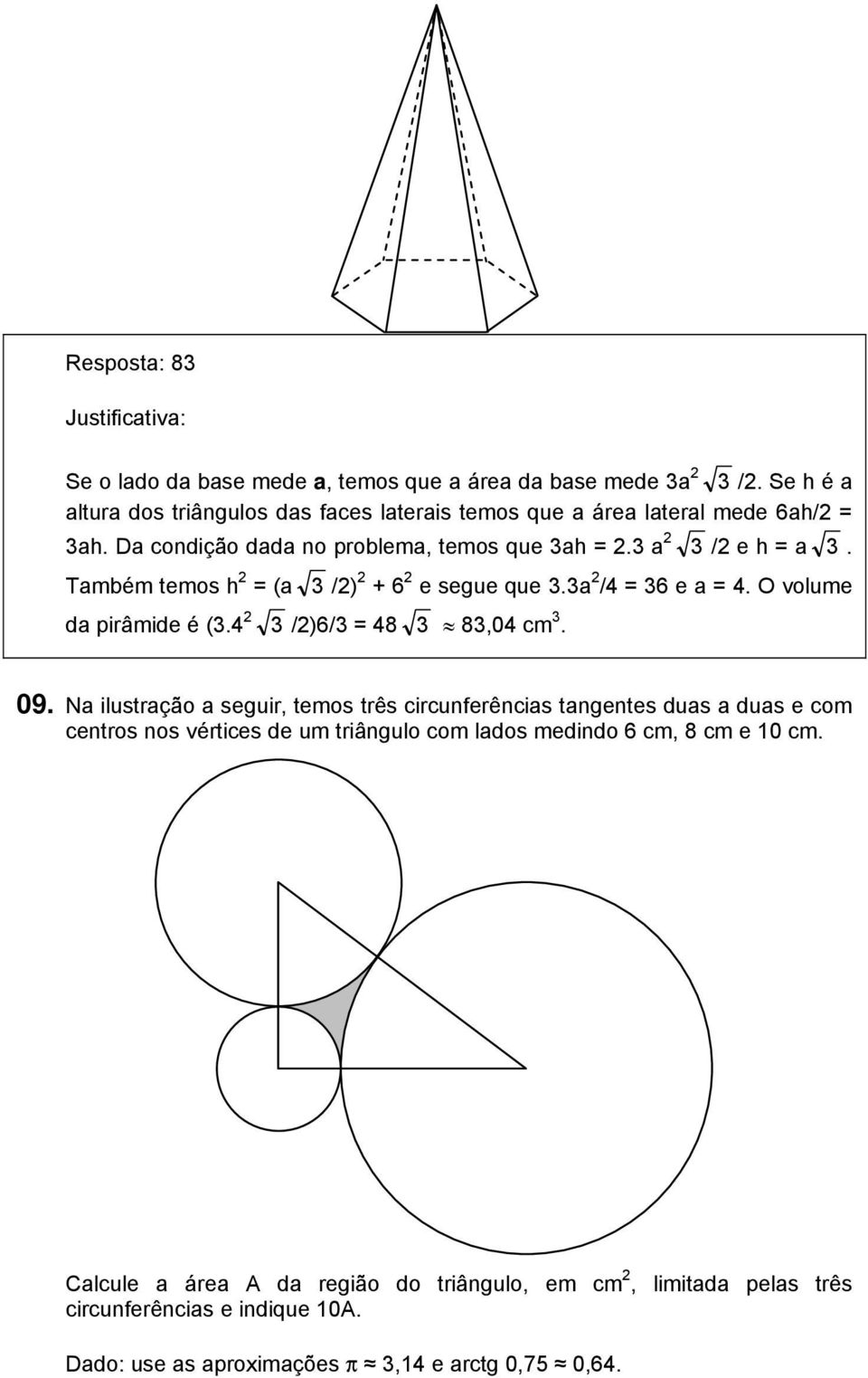 4 2 3 /2)6/3 = 48 3 83,04 cm 3. 09.