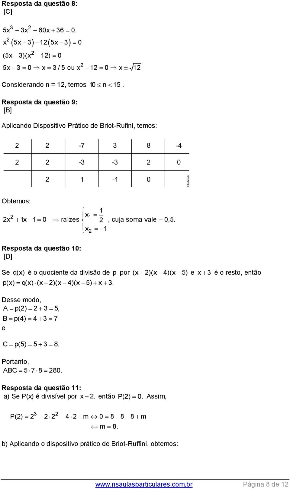 Resposta da questão 10: [D] Se q(x) é o quociente da divisão de p por (x )(x 4)(x 5) e x é o resto, então p(x) q(x) (x )(x 4)(x 5) x.