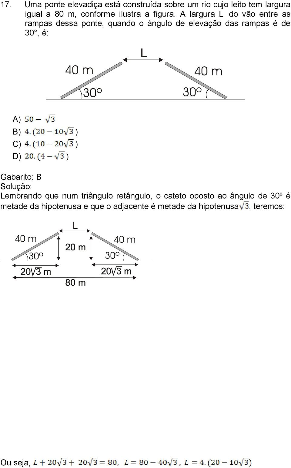 A largura L do vão entre as rampas dessa ponte, quando o ângulo de elevação das rampas é de 30,